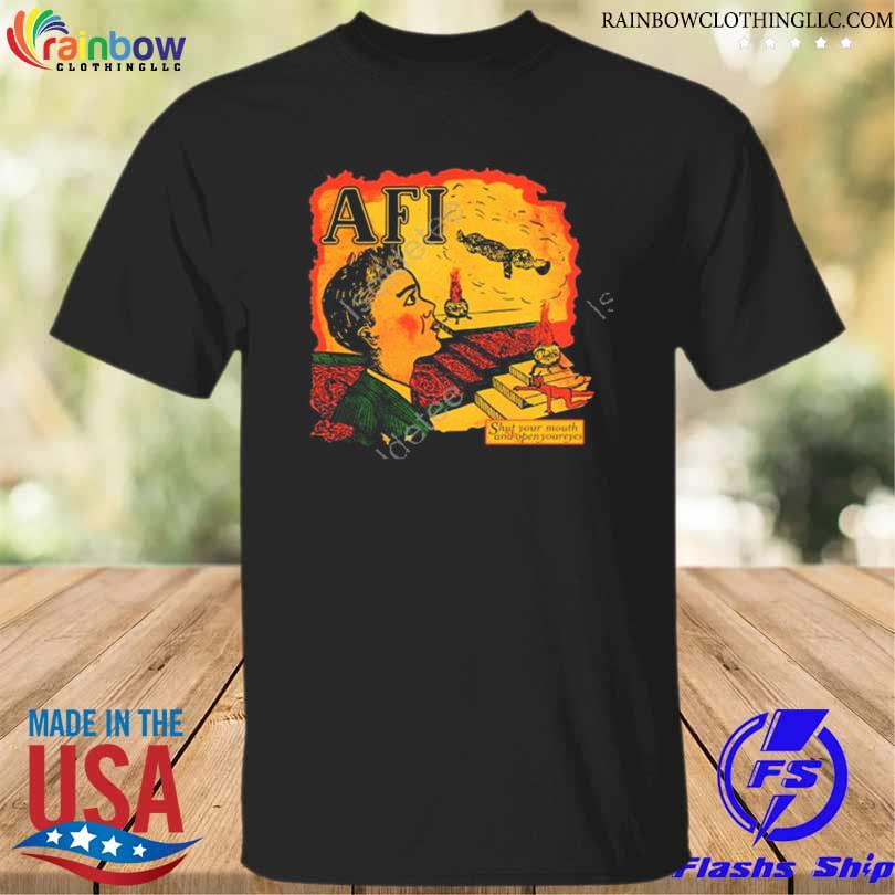 Afi shut your mouth and open your eyes shirt