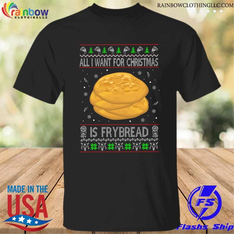 All I want for Christmas is fry bread Ugly christmas sweater
