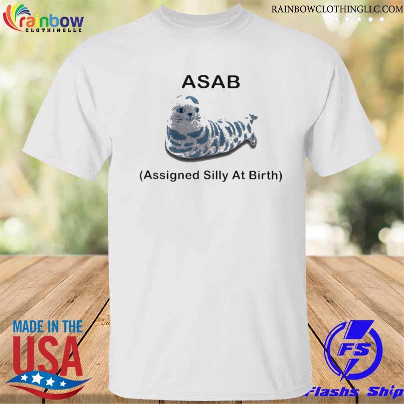 Asab assigned silly at birth shirt
