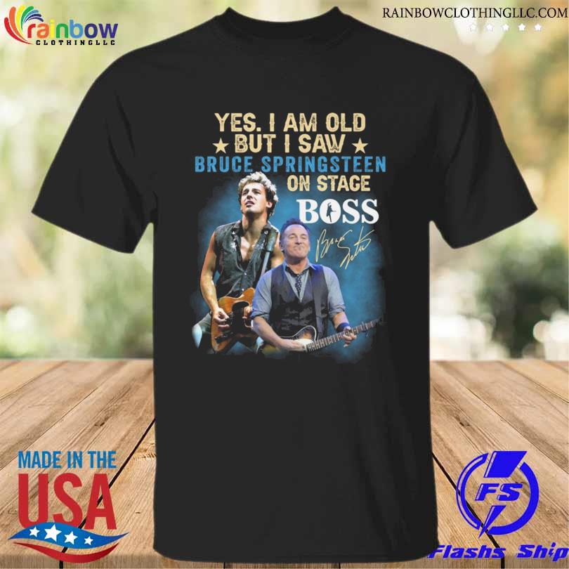 Awesome yes I am old but I saw Bruce Springsteen on stage boss signature 2022 shirt