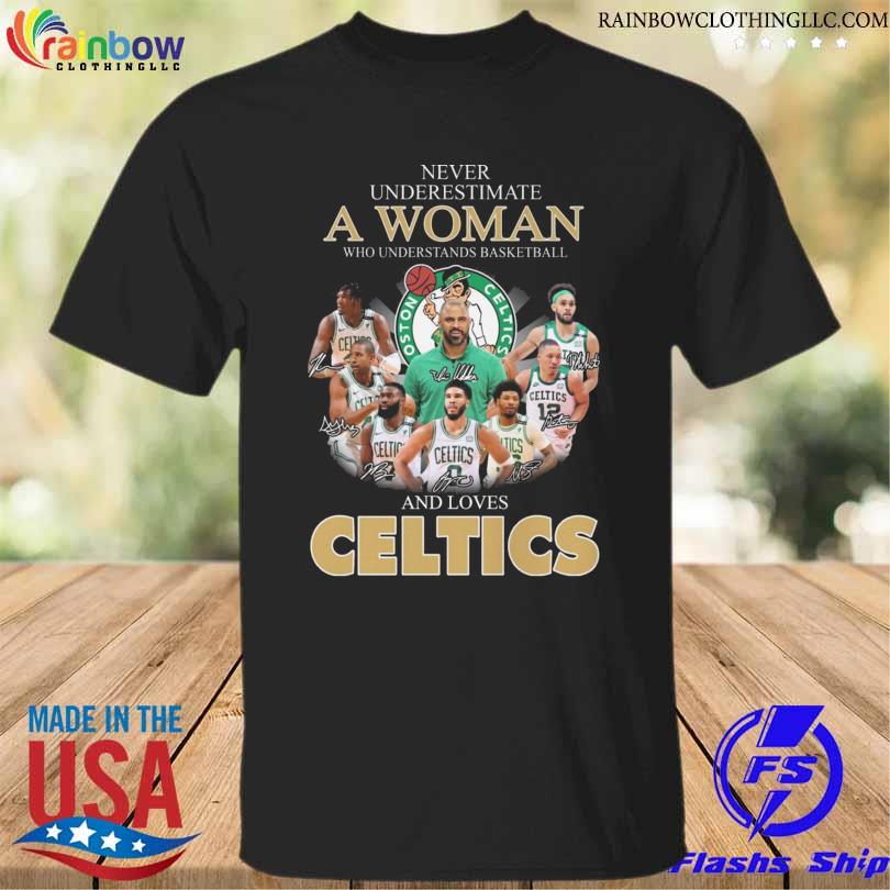 Best never underestimate a woman who understands basketball and loves Boston Celtics signatures shirt