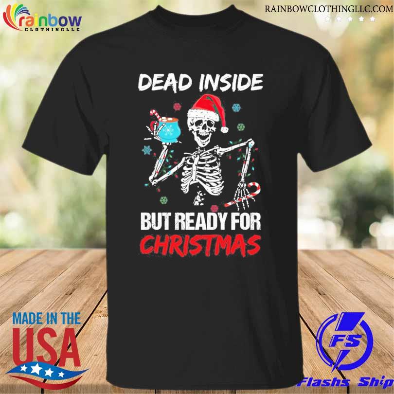 Dead Inside But Ready For Christmas Funny Skeleton Santa Shirt