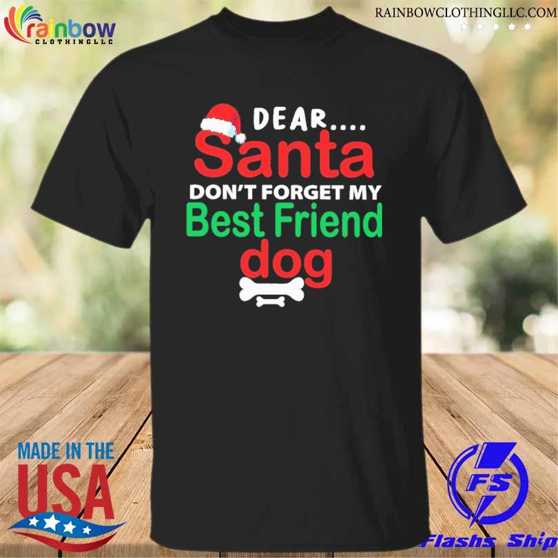 Dear santa dont forget my best friend dog merry Christmas sweater