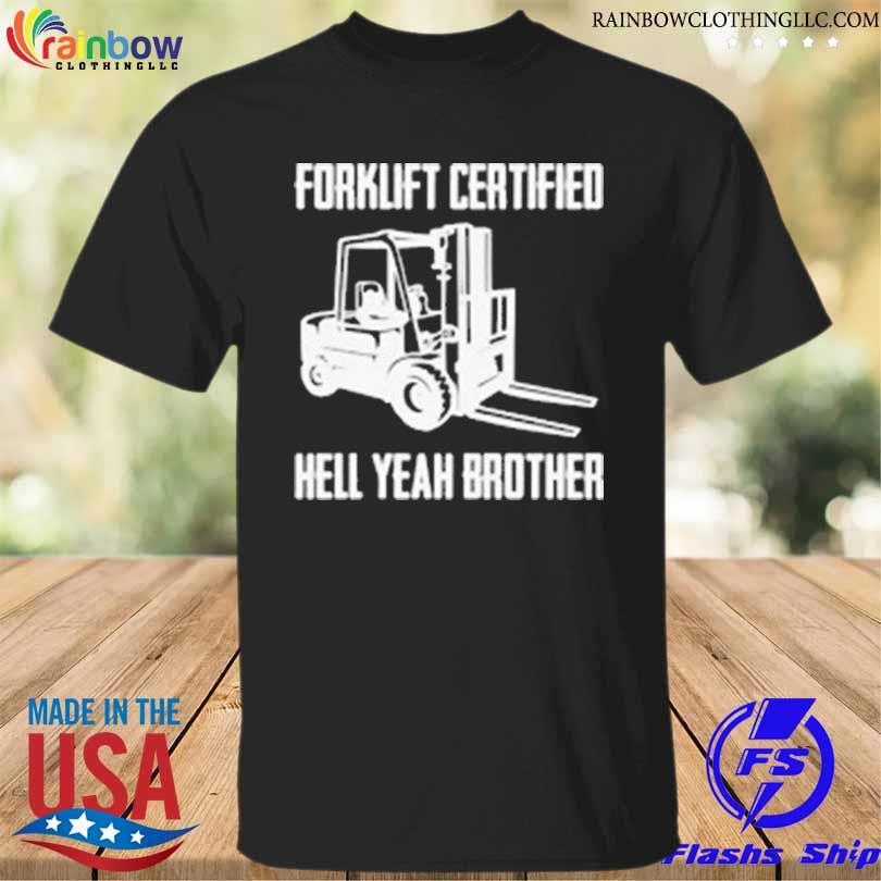 Forklift certified hell yeah brother shirt