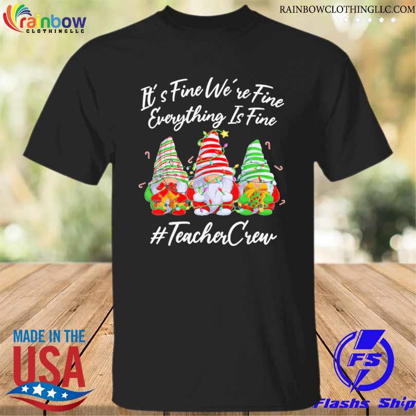 Gnomes it's fine we're fine everything is fine #teacher crew Christmas sweater
