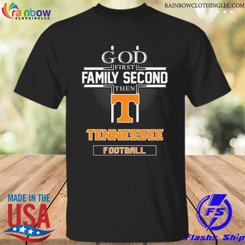 God first family second then Tennessee Volunteers football shirt