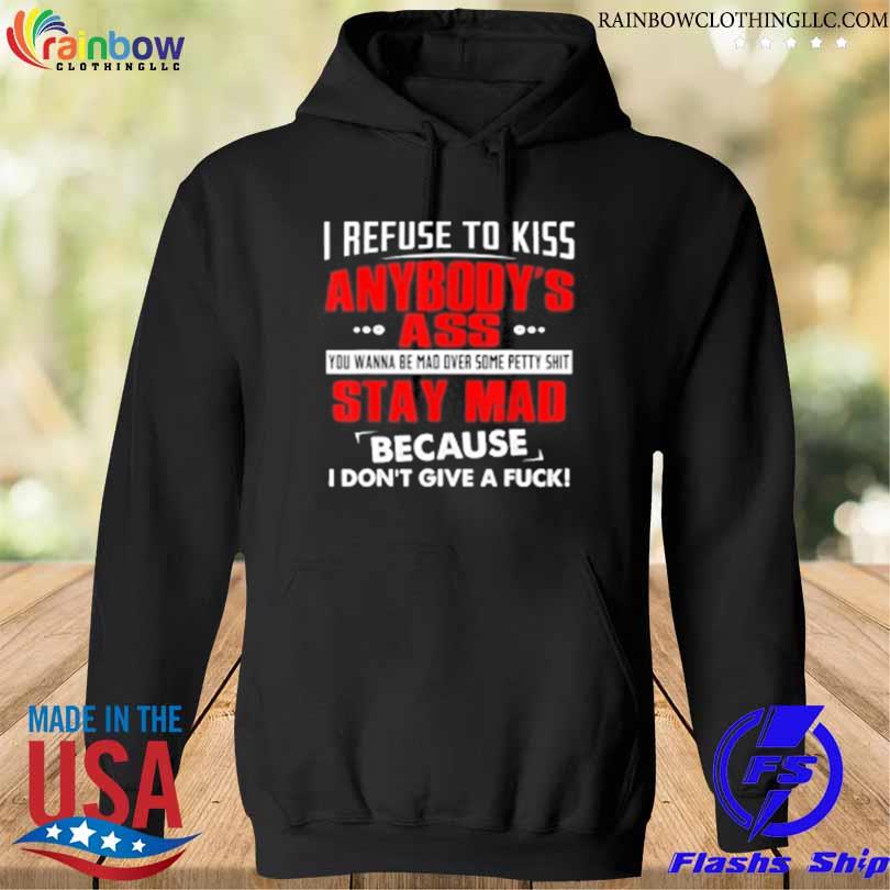 I refuse to kiss anybody's ass s hoodie den