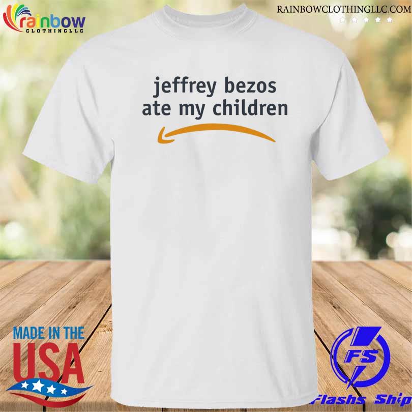 Jeff bezos ate my children shirt