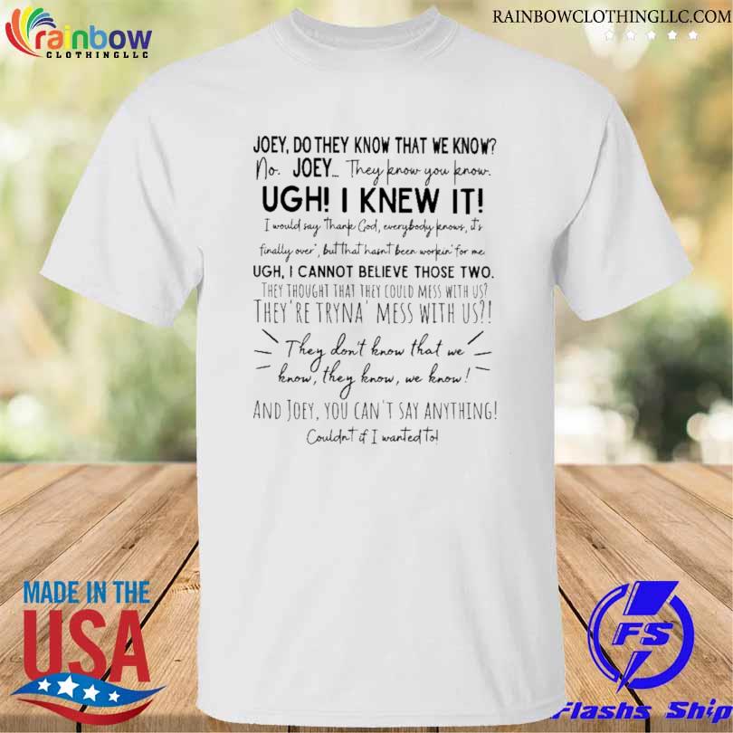 Joey they don't know that we know they know shirt