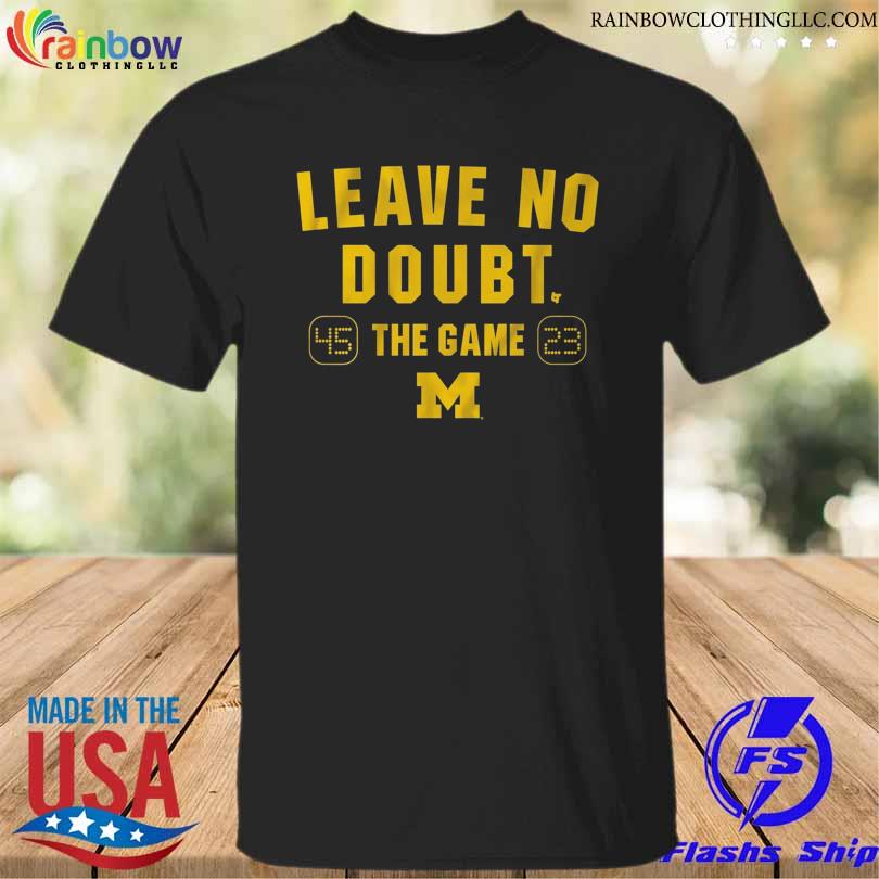 Leave no doubt the game Michigan football shirt