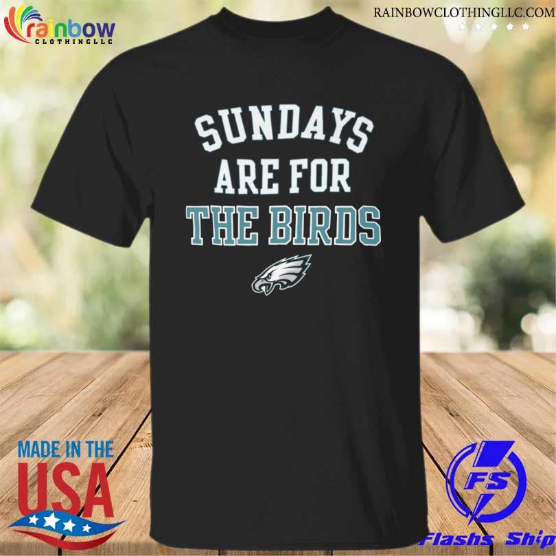 Nice sundays are for the birds Philadelphia Eagles shirt