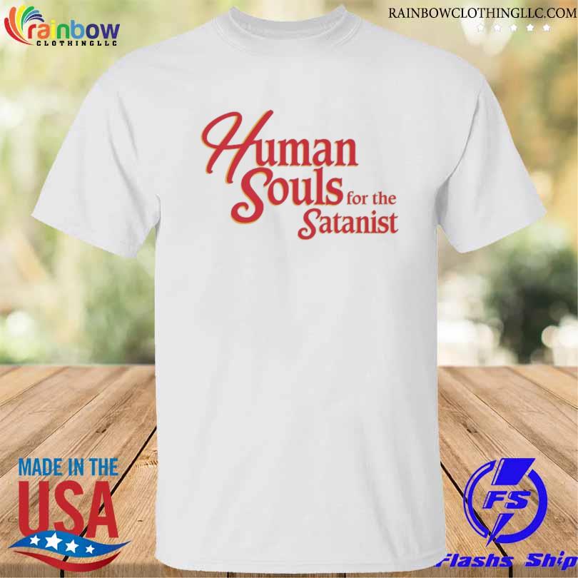 Official Human souls for the satanist 2022 shirt