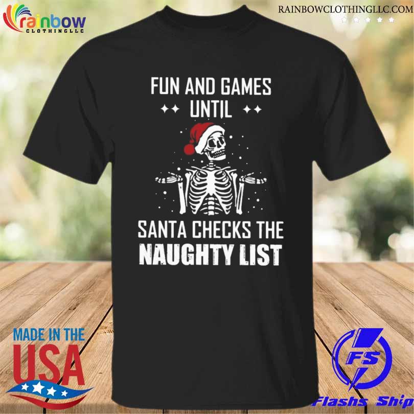 Santa Skeleton fun and games until santa checks the naughty list reindeer sweater