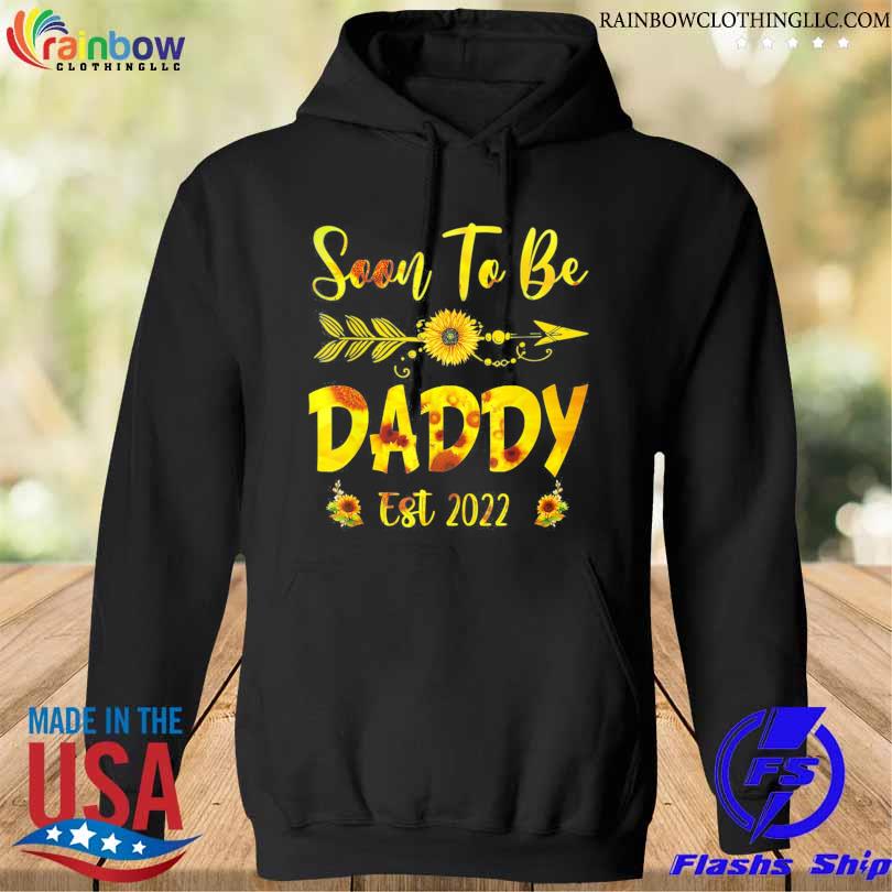 Soon To Be Daddy 2022 Sunflower Father’s Day T-Shirt hoodie den