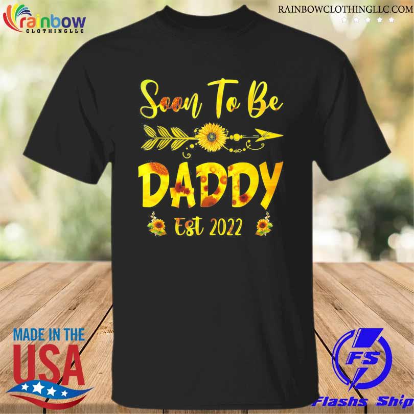 Soon To Be Daddy 2022 Sunflower Father’s Day T-Shirt