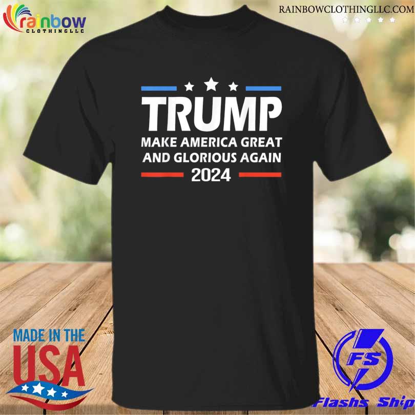 Trump make america great and glorious again 2024 shirt