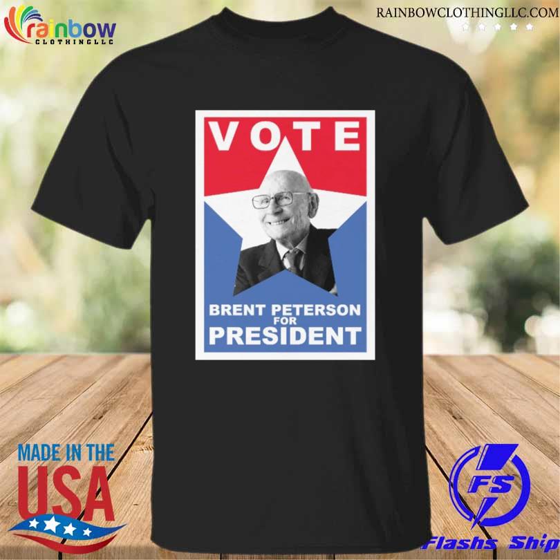 Vote brent peterson for president wrong brent shirt