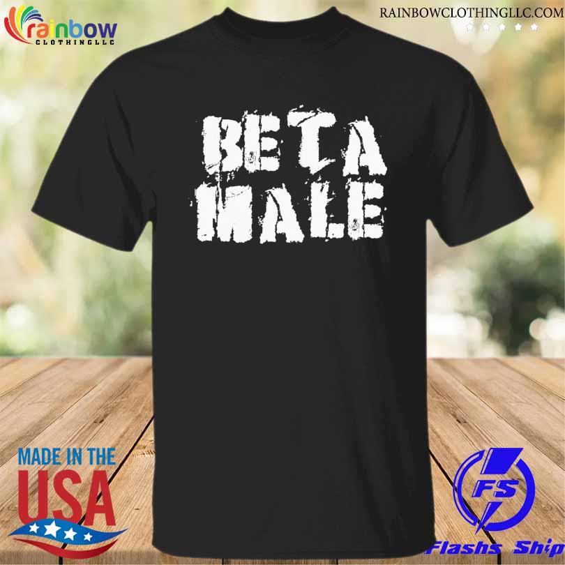 Beta male shirt