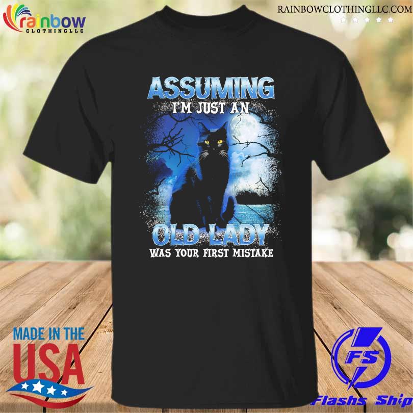 Black cat assuming I'm just an old lady was your frist mistake shirt