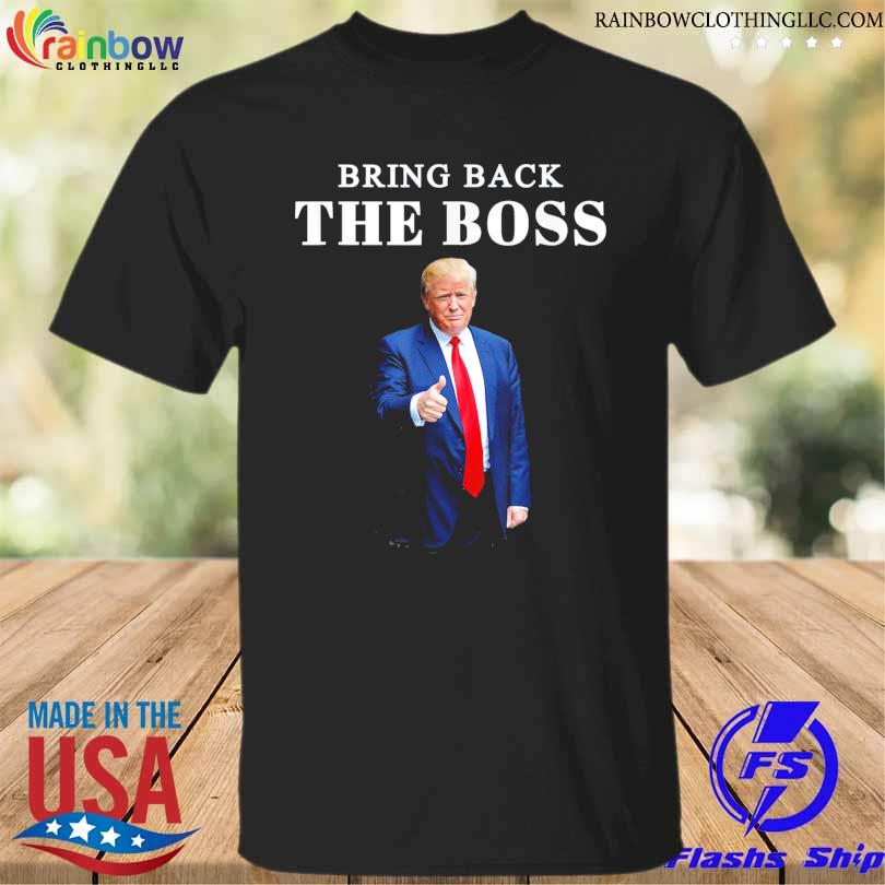 Bring back the boss Trump 2024 take america back shirt
