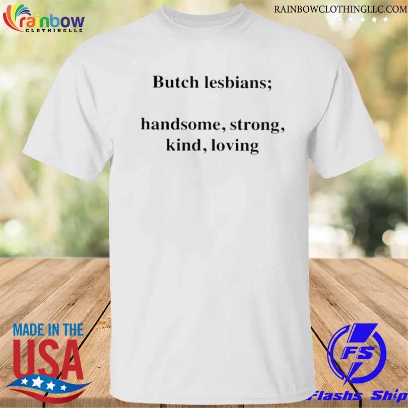 Butch lesbian handsome strong kind loving shirt