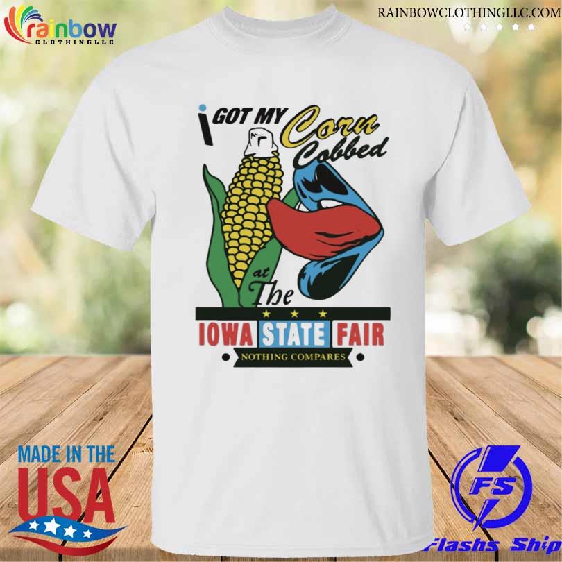 I got my corn cobbed the iowa state fair 2023 shirt