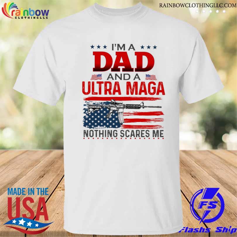 I'm a dad and a Ultra maga American flag 2022 shirt