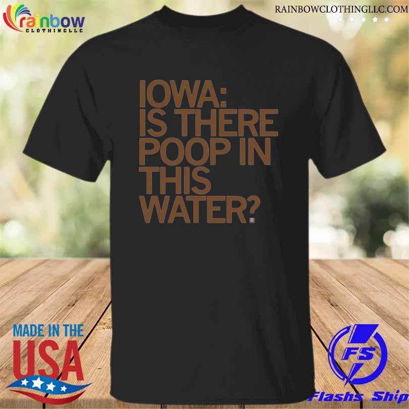 Iowa is there poop in this water vintage shirt