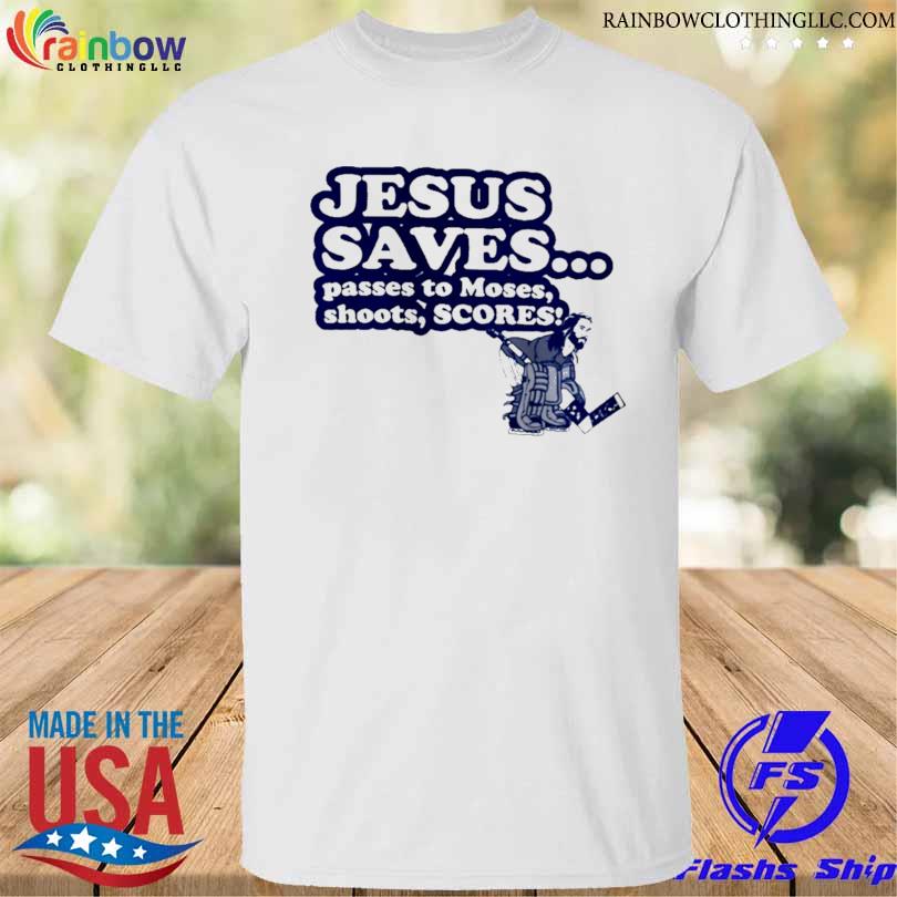 Jesus saves passes to moses shoots scotres shirt