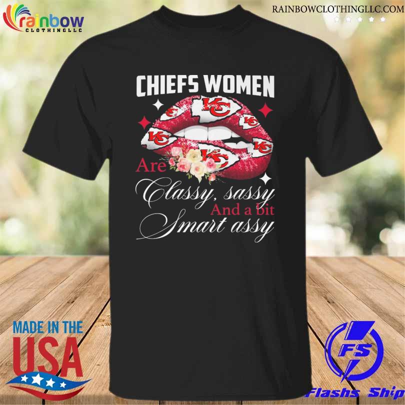 Kansas City Chiefs lip women are classy sassy and a bit smart assy shirt