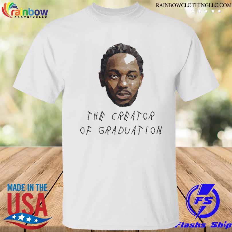 Kendrick lamar the creator of graduation shirt