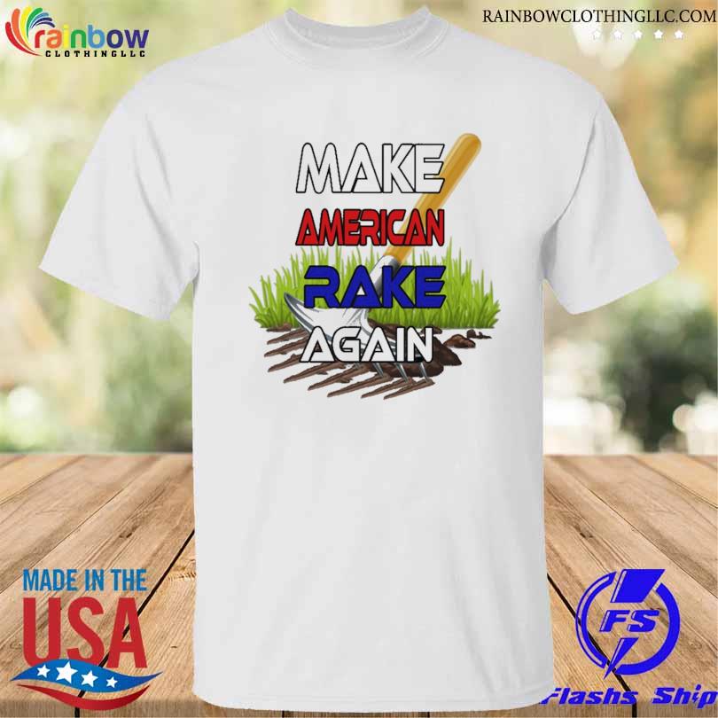 Make america rake again shirt