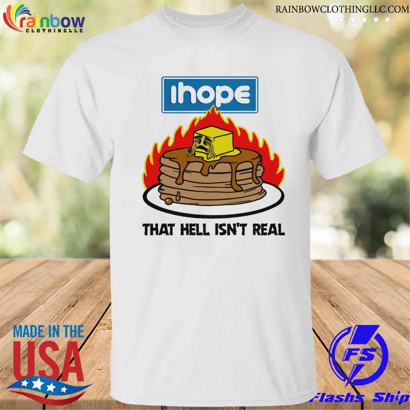Official IHope That hell isn't real 2022 shirt