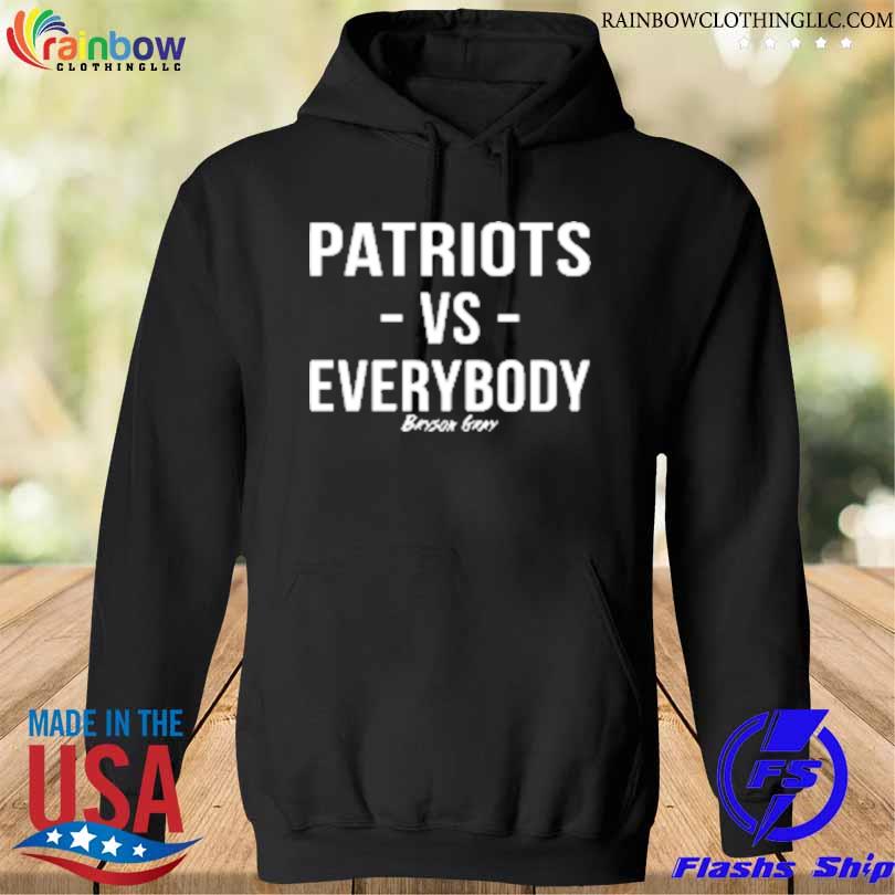 Patriots vs everybody bryson gray s hoodie den