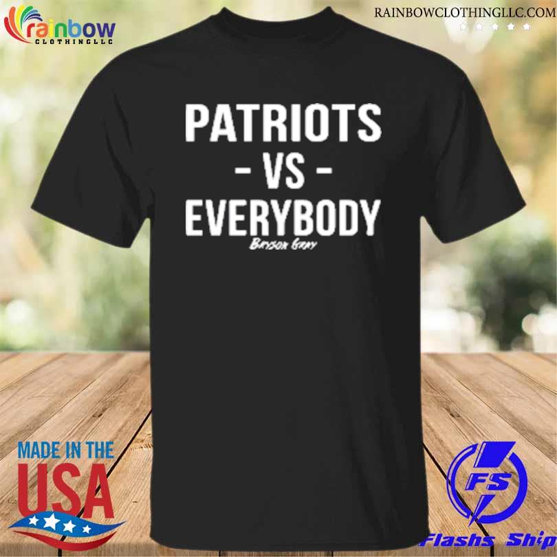 Patriots vs everybody bryson gray shirt