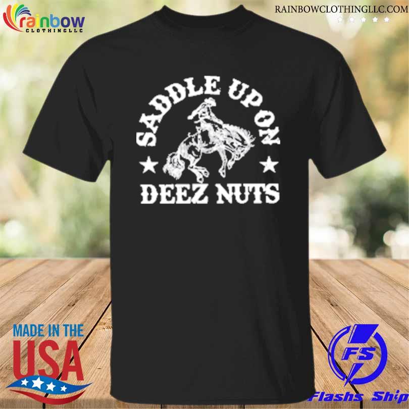Saddle up on deez nuts shirt