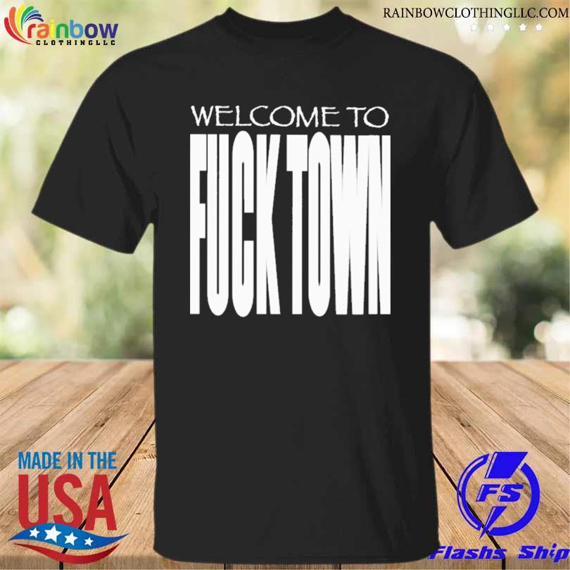 Welcome to fucktown 2022 shirt