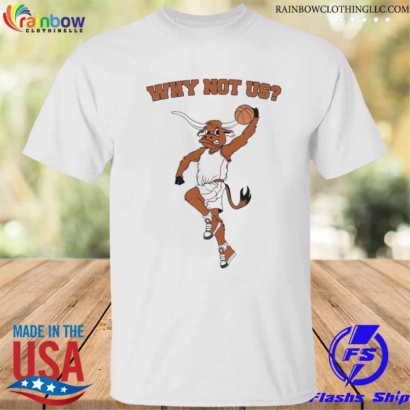 Why not us tx shirt
