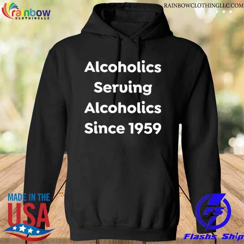 Alcoholics serving alcoholics since 1959 clue s hoodie den