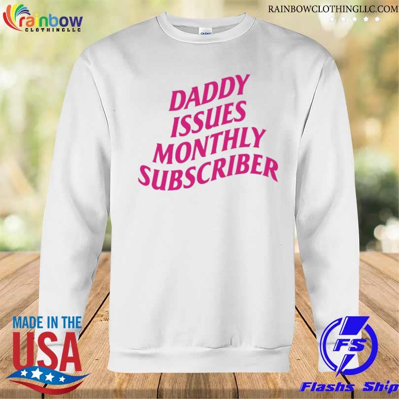 Daddy issues monthly subscriber baby s Sweatshirt trang