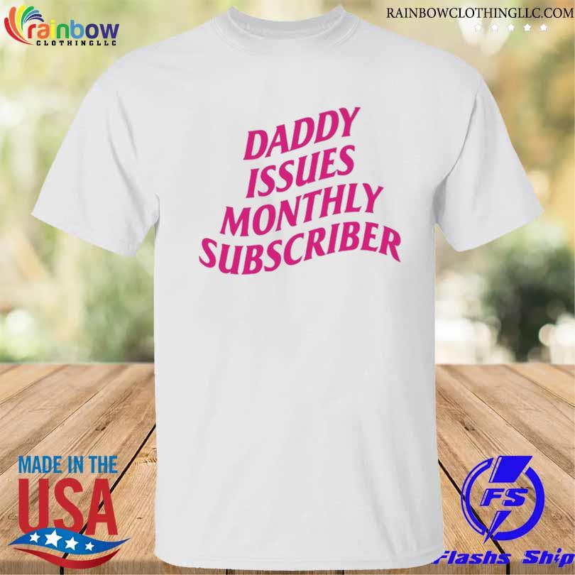 Daddy issues monthly subscriber baby shirt