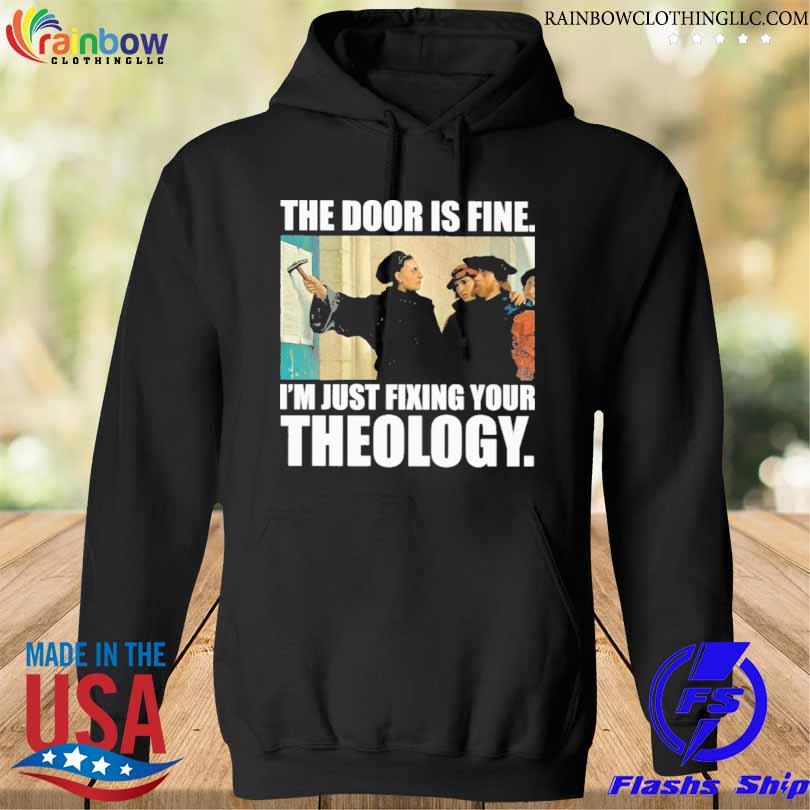 The door is fine I'm just fixing your theology s hoodie den