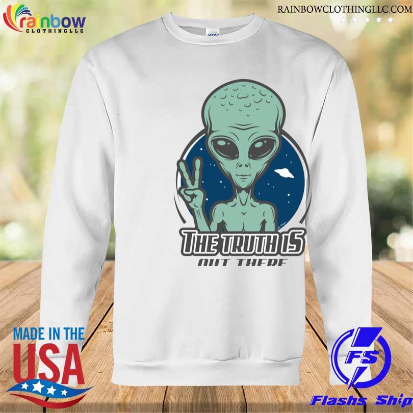 The Truth Is Out There Alien Art X Files Series Shirt Sweatshirt trang
