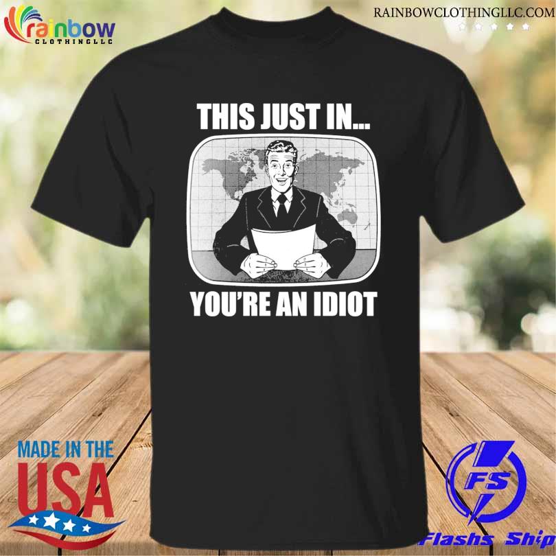 This Just In You're An Idiot T-Shirt