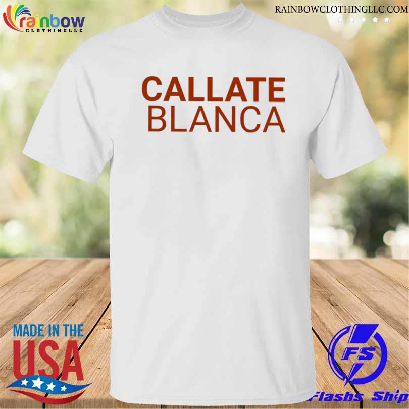 Callate blanca 2023 shirt