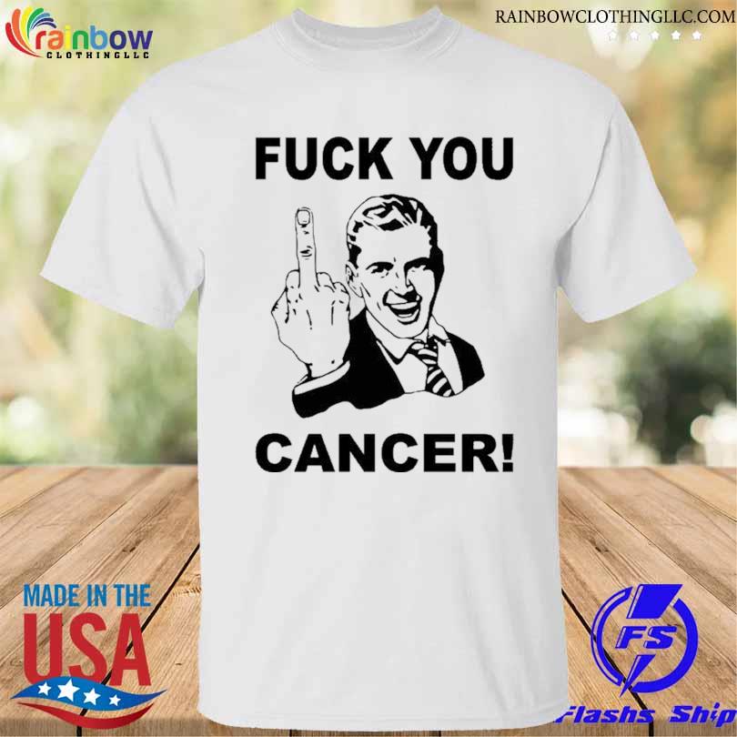 Fuck you cancer shirt