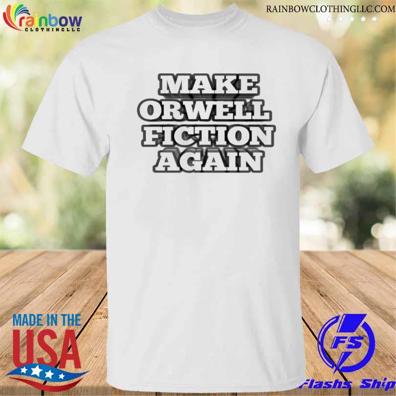 Make orwell fiction again shirt