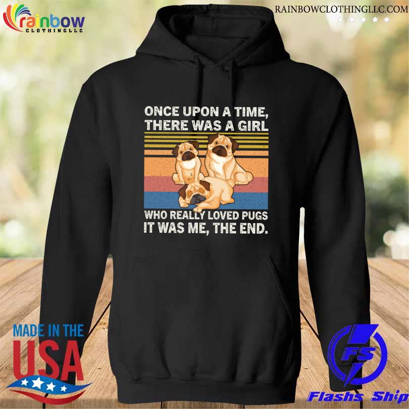 Once upon a time there was a girl who really loved pugs it was me the end vintage s hoodie den