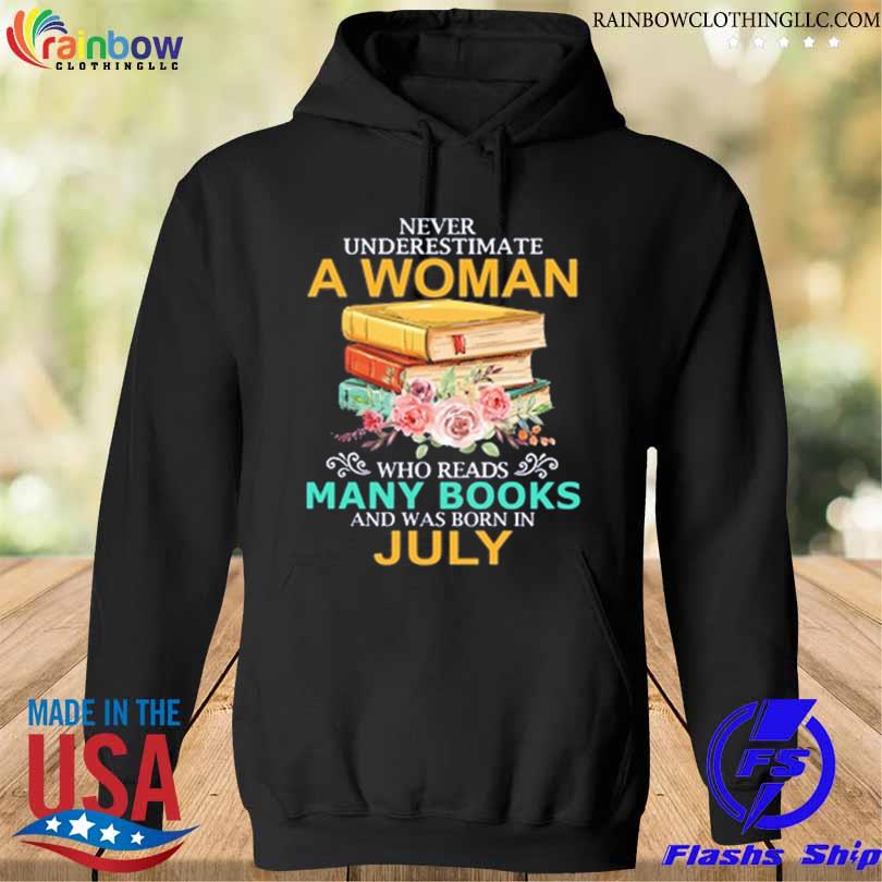 Never underestimate a woman who reads many books and was born in july s hoodie den