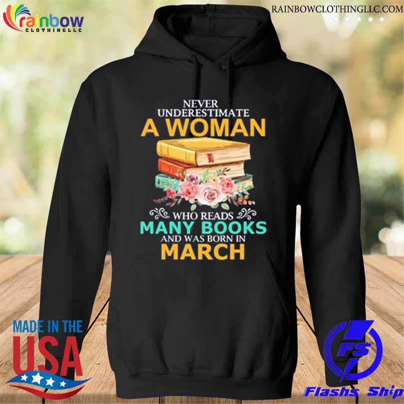 Never underestimate a woman who reads many books and was born in march s hoodie den